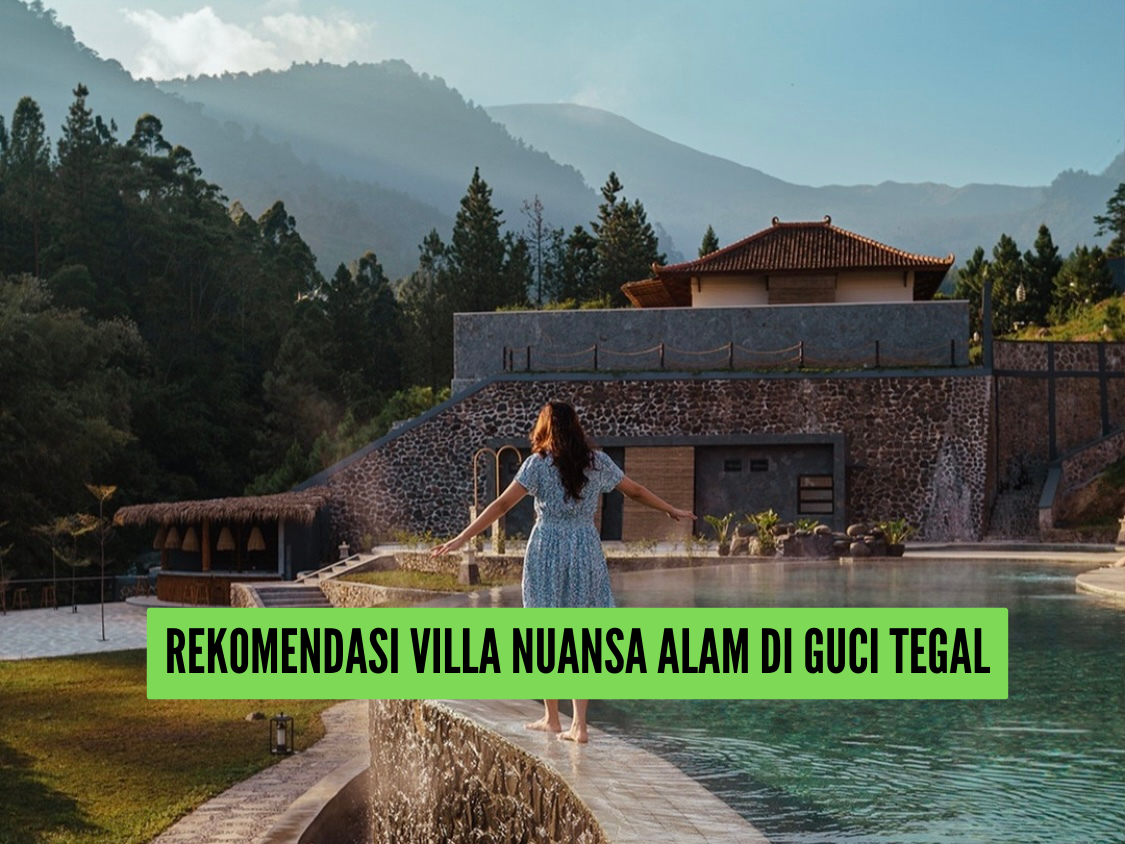 4 Rekomendasi Villa Nuansa Alam di Guci Tegal, Mulai Rp800 Ribuan Nikmati Fasilitas Kolam Air Panasnya