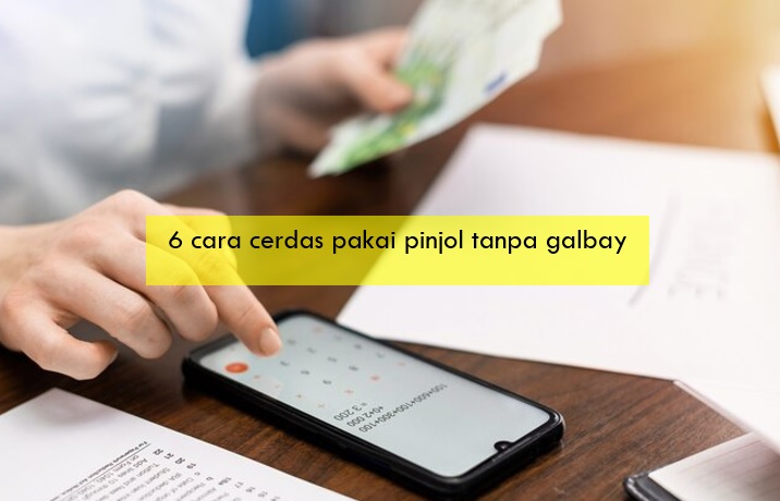 6 Cara Cerdas Pakai Pinjol Tanpa Galbay dan Ngutang Numpuk, Tidak akan Diteror DC