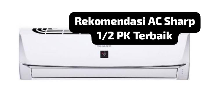 5 Rekomendasi AC Sharp 1/2 PK 2024, Cepat Dinginkan Seluruh Ruangan dan Hemat Listrik