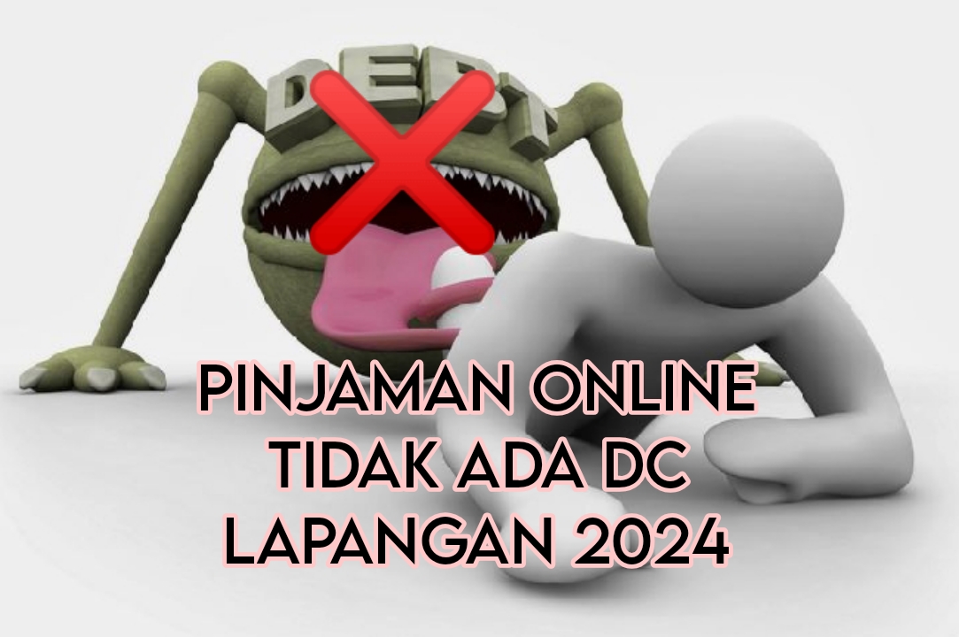 5  Pinjaman Online Tidak Ada Dc Lapangan 2024, Cocok untuk Calon Nasabah yang Trauma Diteror 