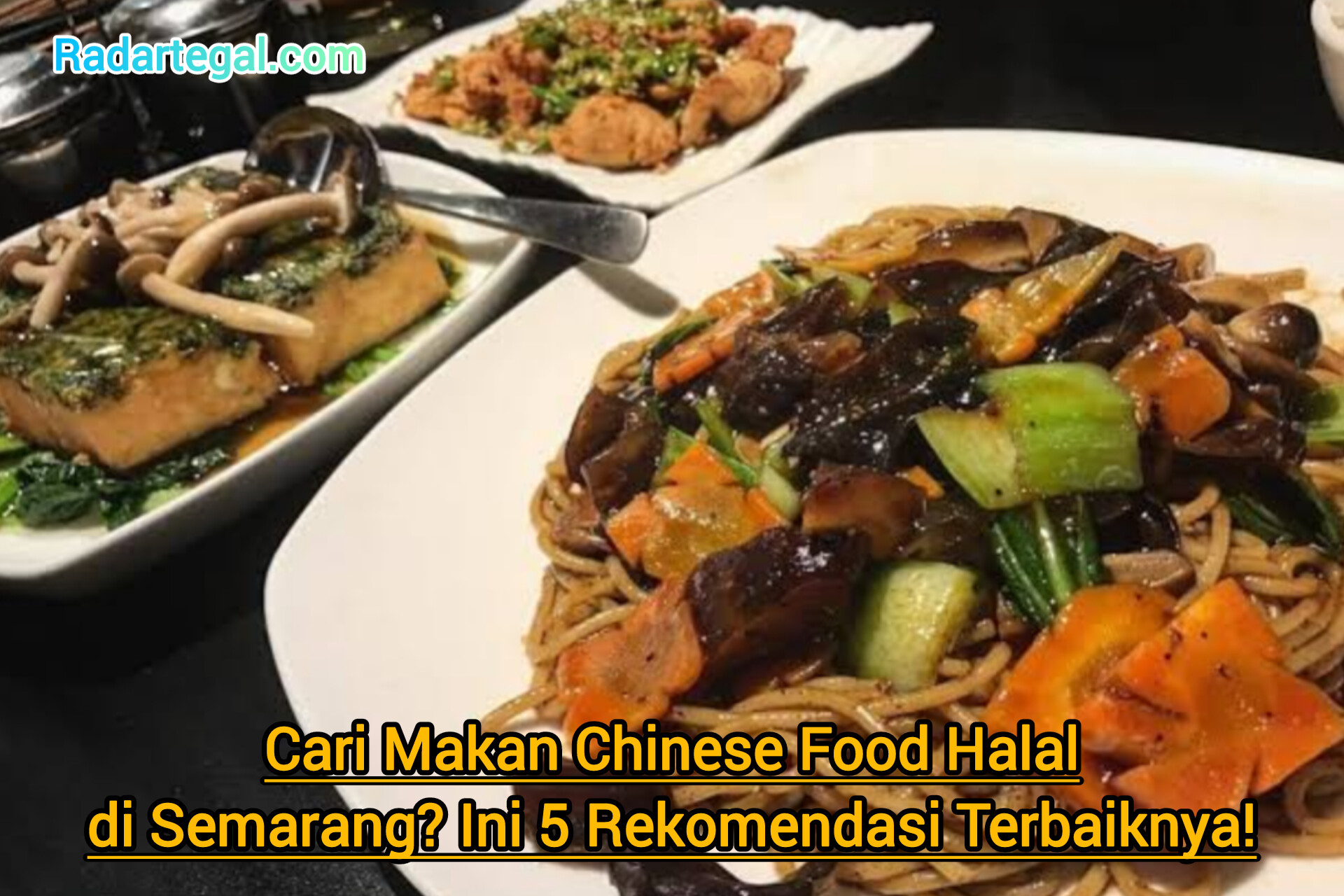 Cari Makan Chinese Food Halal di Semarang? Ini 5 Rekomendasi Terbaiknya!