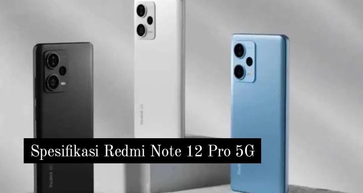Spesifikasi Redmi Note 12 Pro 5G, Punya Fitur NFC dan Kamera Jernih yang Worth It untuk Fotografi