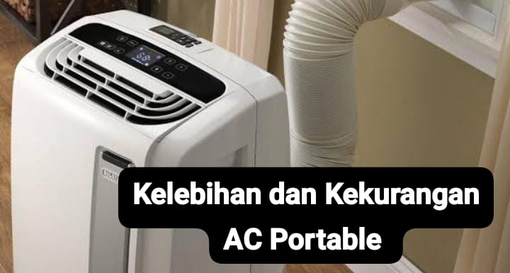 6 Kelebihan dan Kekurangan AC Portable yang Bisa Menjadi Bahan Pertimbangan Sebelum Membelinya