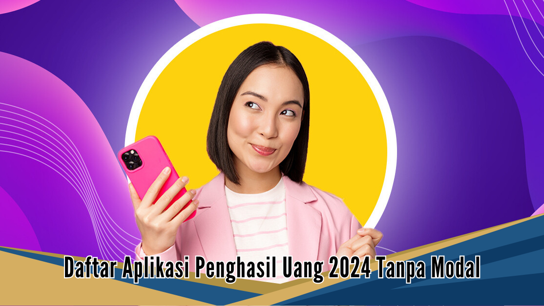 7 Daftar Aplikasi Penghasil Uang 2024 Tanpa Modal, Rp100 ribu Mengalir Tanpa Basa-basi