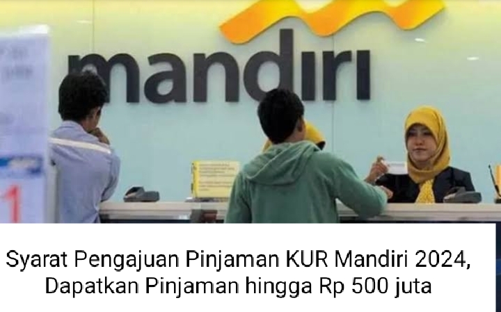 Kabar Bahagia! KUR Mandiri 2024 Resmi Dibuka, Ini Syarat Pengajuan Pinjaman hingga Rp500 Juta