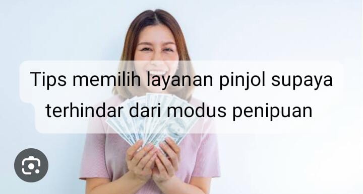 Tips Memilih Layanan Pinjol supaya Terhindar dari Modus Penipuan, Catat Ini ya 