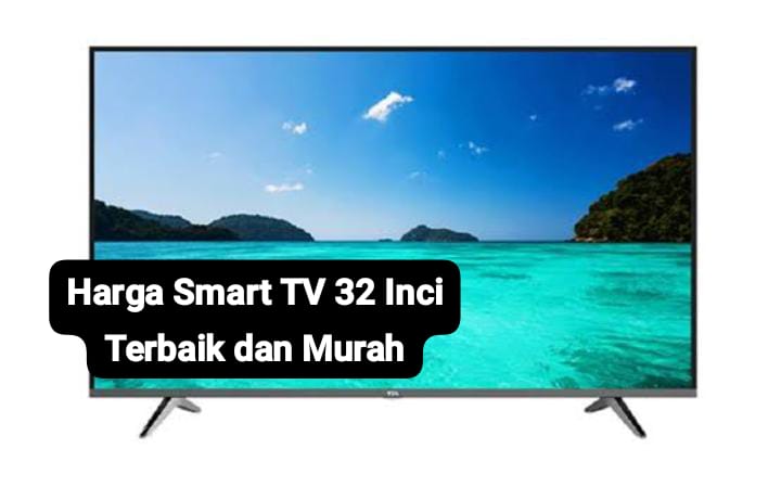 Harga Smart TV 32 Inch Terbaik Mulai Rp1 Jutaan, Desain Layar Tipis dan Bisa Terhubung ke HP