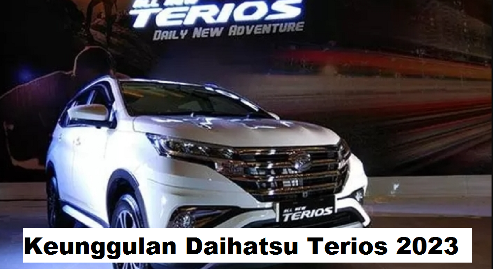 Keunggulan Daihatsu Terios 2023, Mulai dari  Performa mesin yang Unggul sampai dengan Kombinasi Fitur Terbaik