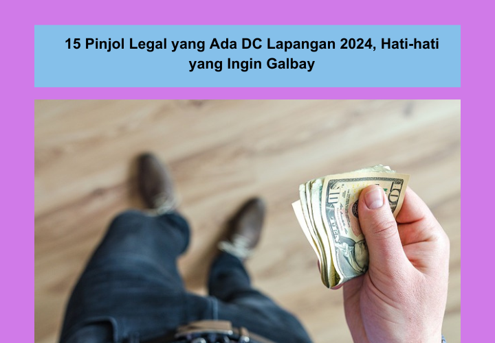 15 Pinjol Legal yang Ada DC Lapangan 2024, Siap-siap Didatangi Debt Collector Jika Galbay