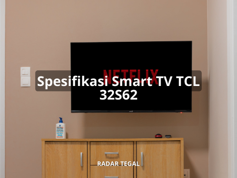 Spesifikasi Smart TV TCL 32S62, Smart TV Canggih Harga Cuma Rp2 Jutaan