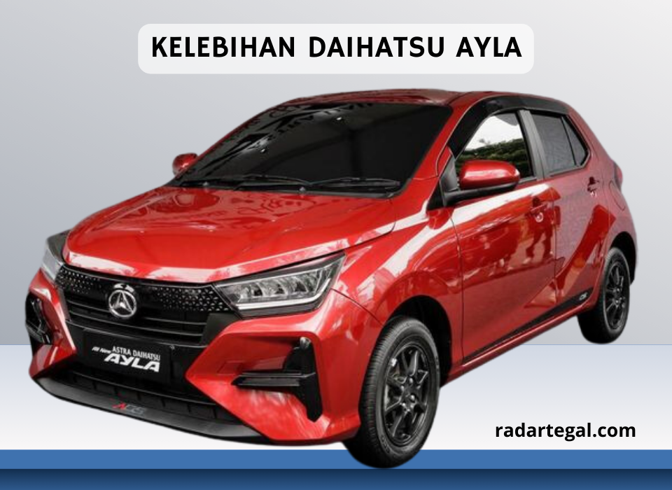 Lawan Berat Agya dan Brio, Ini Kelebihan Daihatsu Ayla yang Bikin Sukses di Pasar Otomotif Indonesia