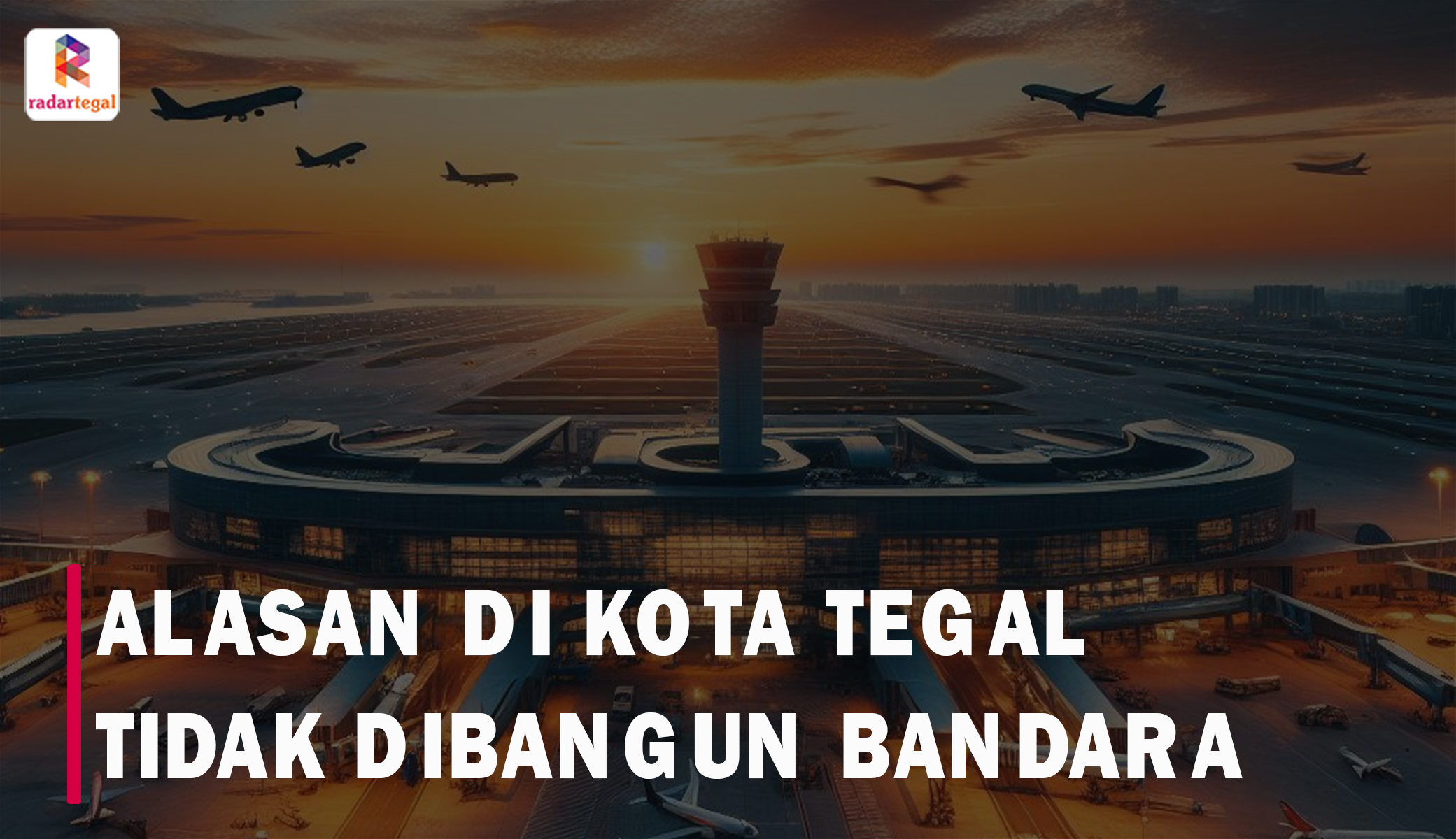 Bandara di Tegal Kok Tidak Ada? Ternyata Ini Alasan Logisnya 