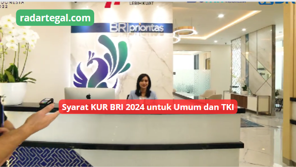 Syarat KUR BRI Tahun 2024 untuk Umum dan TKI, Langsung Dapatkan Limit Rp500 Juta untuk Modal Usaha