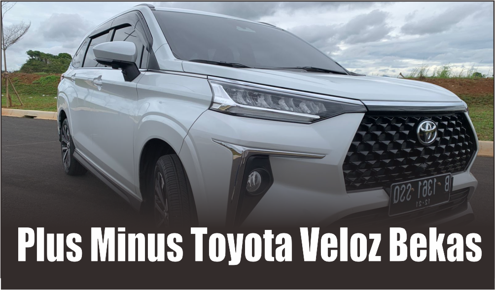 Jadi Buruan Utama di Pasar Mobil Bekas, Ini Plus Minus Toyota Veloz Bekas Tahun 2022