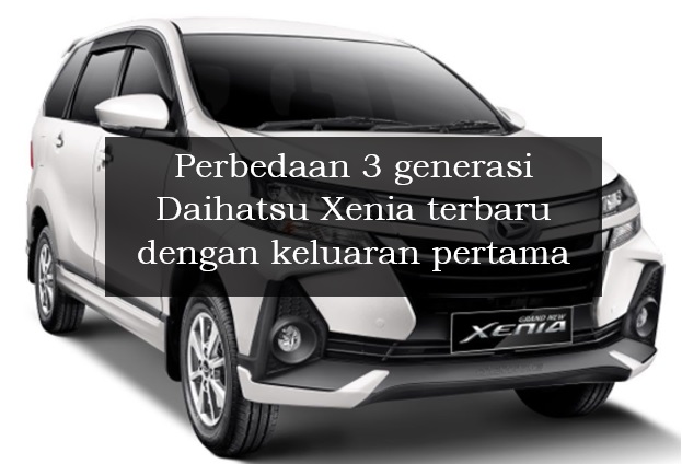 Perbedaan 3 Generasi Daihatsu Xenia Terbaru dan Keluaran Pertama, Ada Banyak Penambahan Fitur