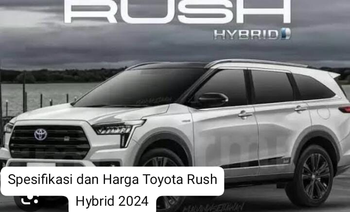 Ketahui Spesifikasi dan Harga Toyota Rush Hybrid 2024 