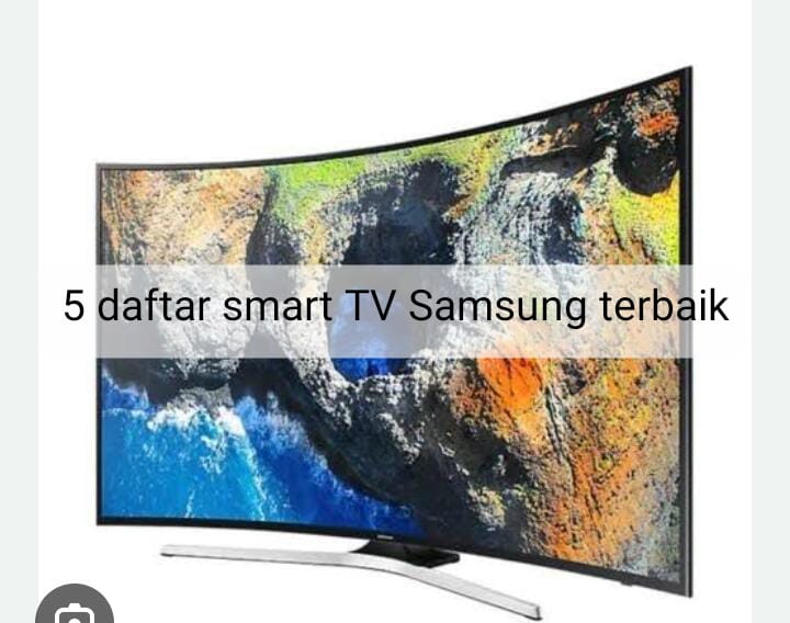 5  Daftar Smart TV Samsung Terbaik, Tawarkan Fitur Canggih Pengaturan Gambar Otomatis