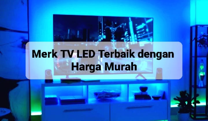 5 Merk TV LED Terbaik dengan Harga Murah, Bikin Tontonan Makin Seru dan Tak Cepat Bosan