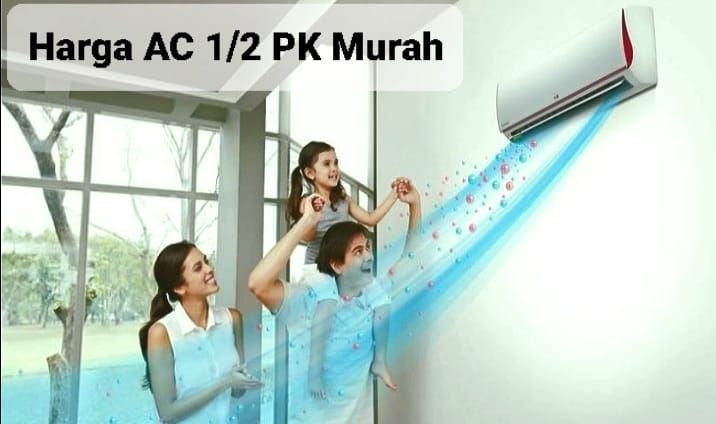 Info Harga AC 1/2 PK Murah, Cocok untuk Ruangan yang Tidak Terlalu Besar 