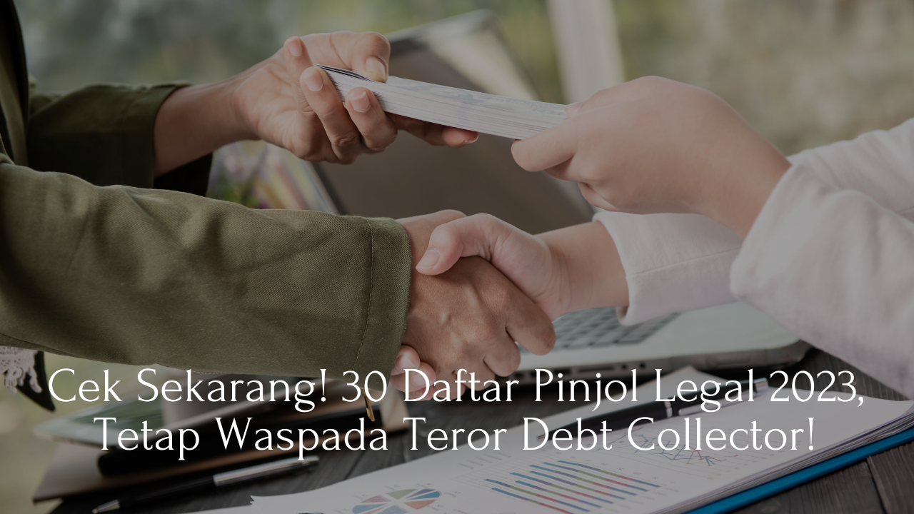 Cek Sekarang! 30 Daftar Pinjol Legal 2023, Tetap Waspada Teror Debt Collector!
