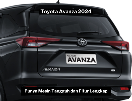 Toyota Avanza 2024 Punya Mesin Tangguh dan Fitur Lengkap, Siap Tenemani Keluarga Anda di Perjalanan