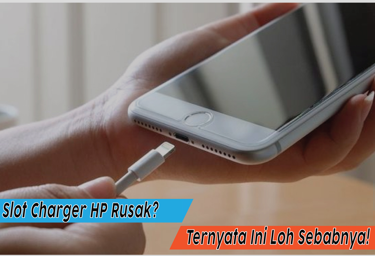 Slot Charger HP Rusak? Ini Penyebab dan Solusinya Supaya Bisa Digunakan Lagi