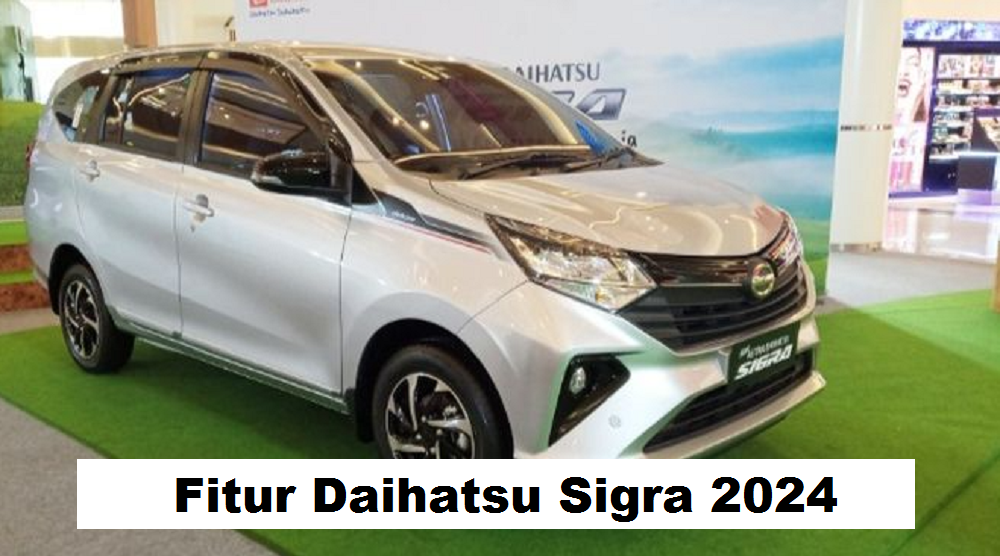  Bocoran Fitur Daihatsu Sigra 2024, Bawa Inovasi dan Kenyamanan Terbaru untuk Penggunanya