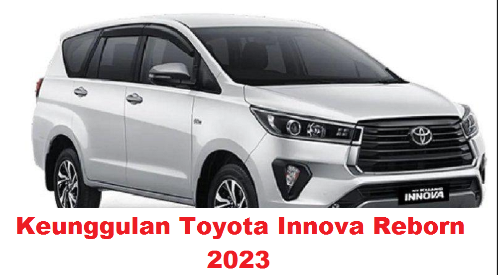 4 Keunggulan Toyota Innova Reborn 2023, MPV Terbaik dengan Tampilan Lebih Modern dan Elegan