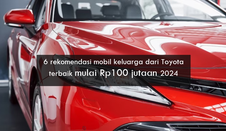 6 Mobil Keluarga dari Toyota Terbaik Mulai Rp100 Jutaan 2024 yang Super Nyaman Muat Banyak