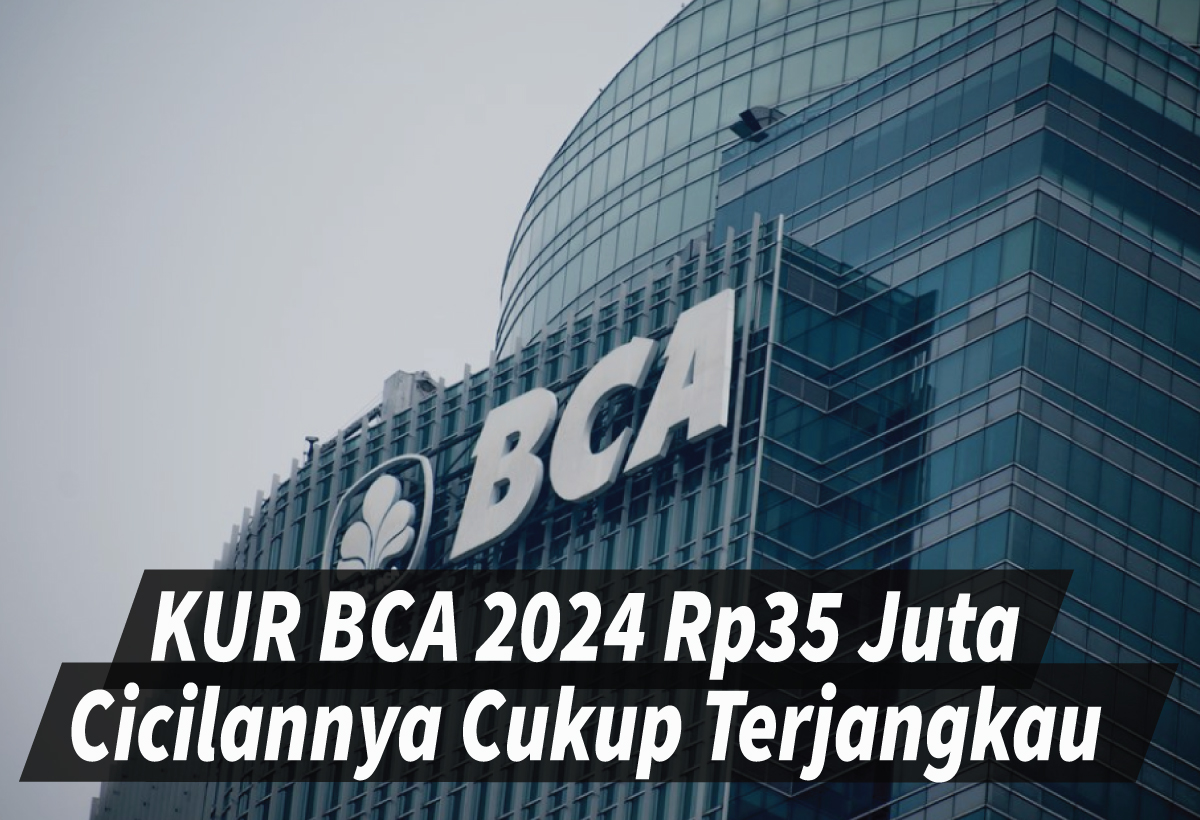 Syarat Pinjaman KUR BCA 2024 35 Juta, Cicilannya Mulai dari Rp676 Ribu per Bulan 