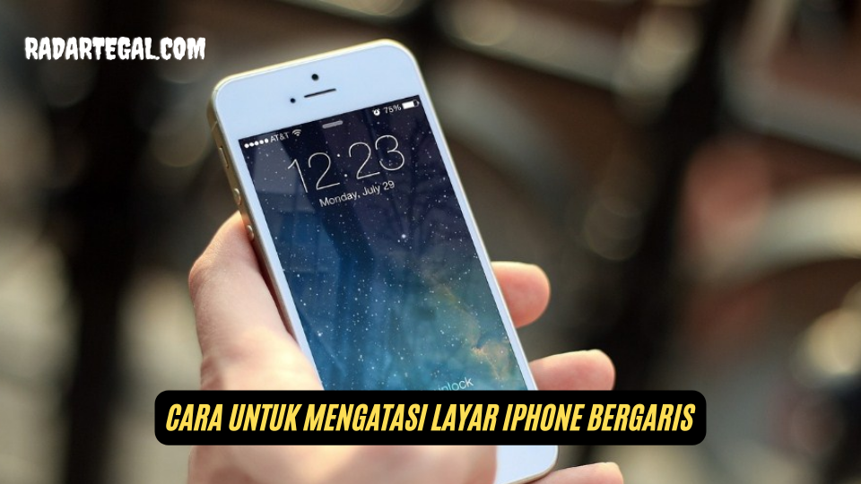 Jangan Khawatir! Begini Cara untuk Mengatasi Layar iPhone Bergaris