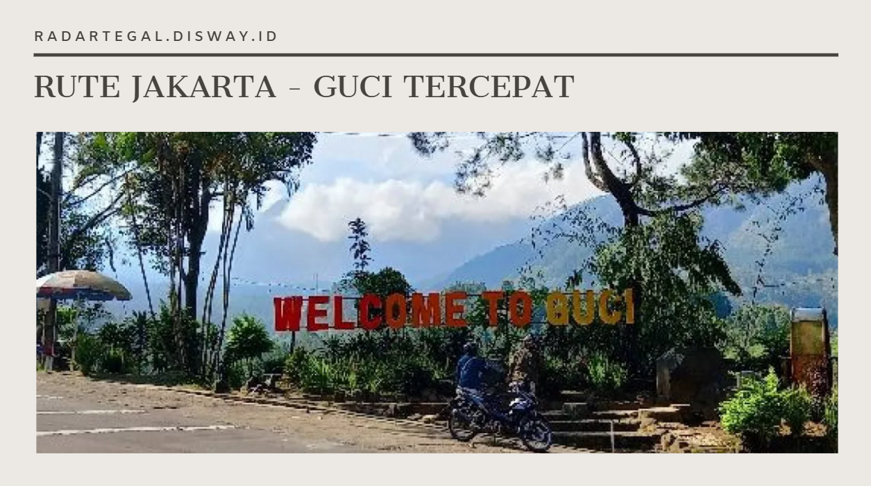 Rute Tercepat ke Guci Tegal dari Jakarta, Via Tol dan Non Tol