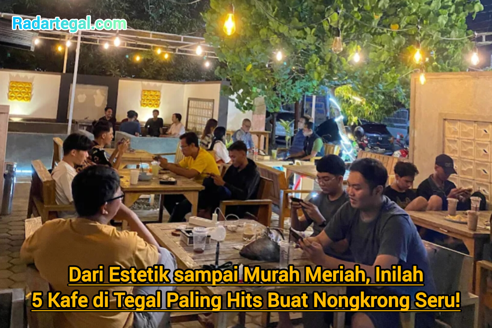 Dari Estetik sampai Murah Meriah, Inilah 5 Kafe di Tegal Paling Hits Buat Nongkrong Seru