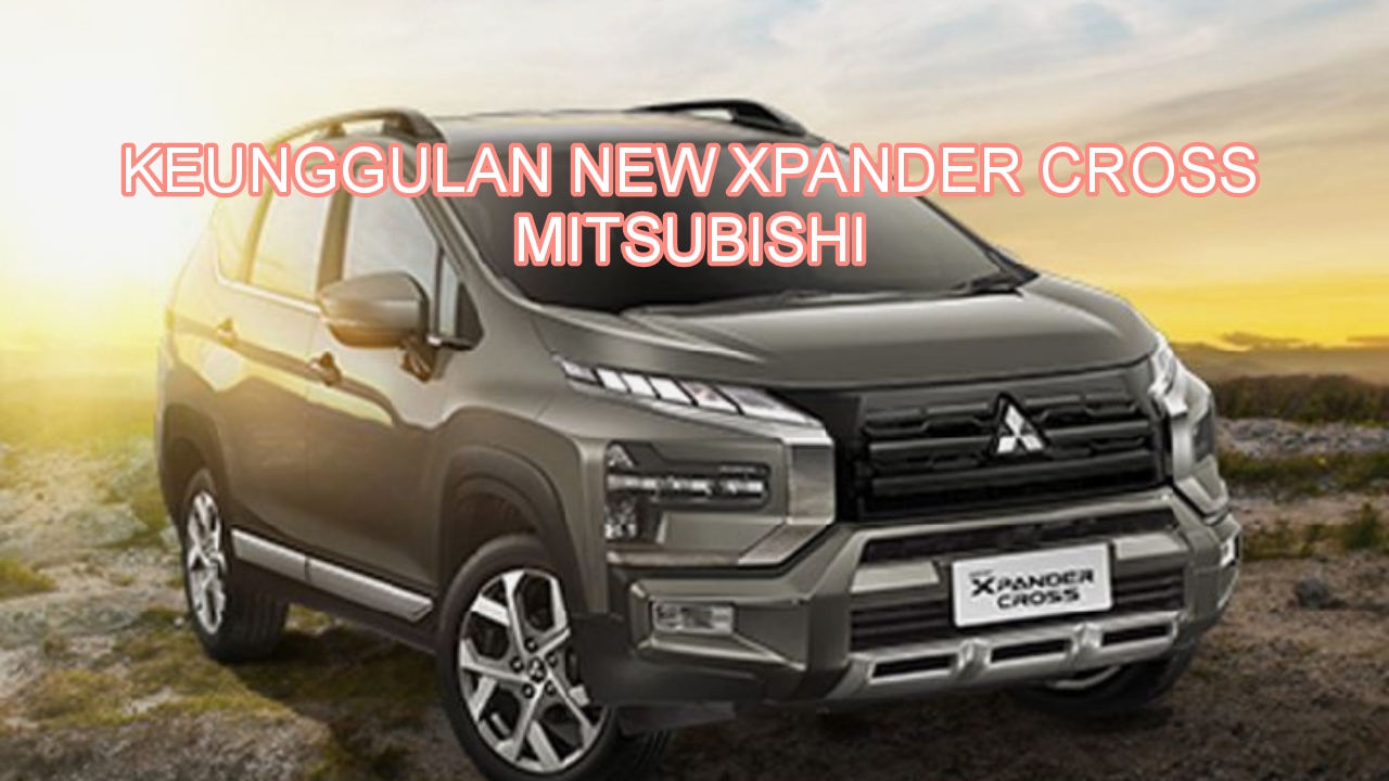 Alasan New Xpander Cross Banyak Dinanti-nantikan, Berteknologi Kian Canggih dan Ramah di Kantong