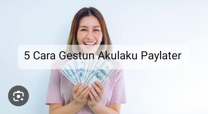 5 Cara Gestun Akulaku Paylater Anti Gagal, Praktis Langsung Cair 