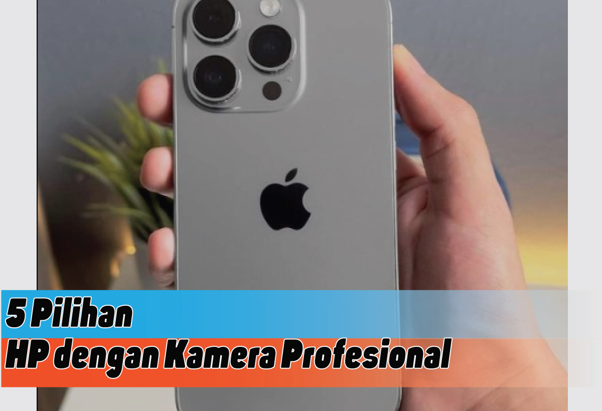 Pilihan HP dengan Kamera Profesional, Ragam Ponsel Pintar untuk Aktivitas Fotografi yang Luar Biasa