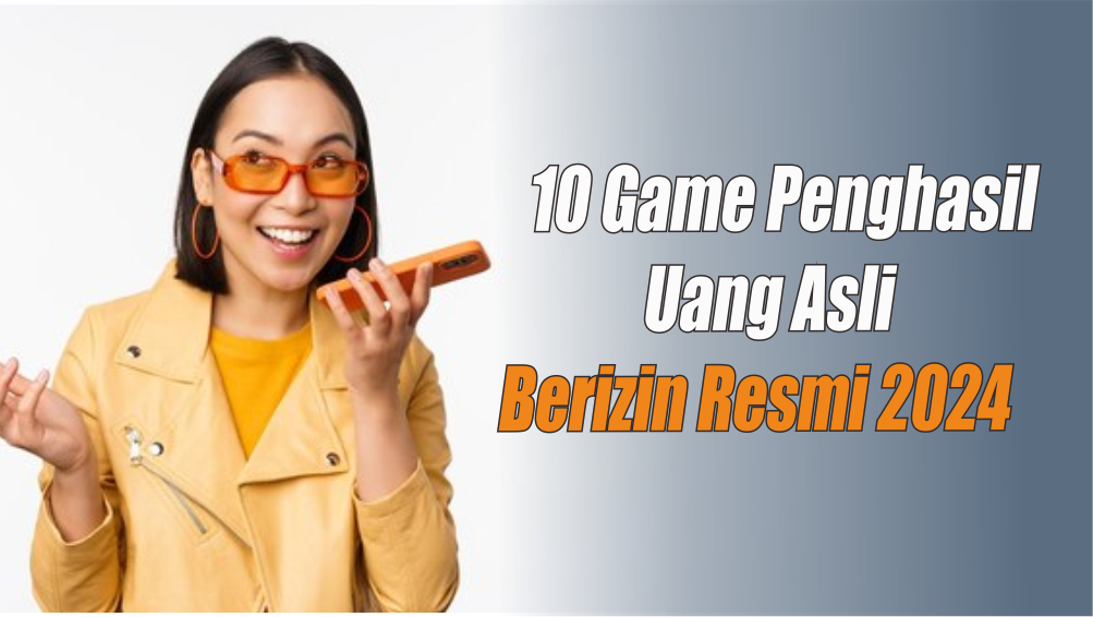 Top 10 Game Penghasil Uang yang Sudah Memiliki Izin Resmi, Jangan Percaya yang Cuma PHP doang