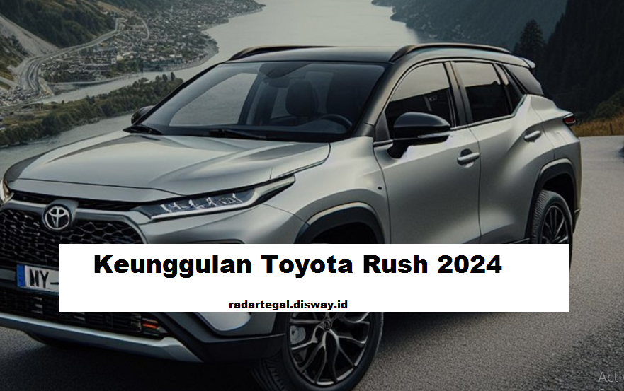 5 Keunggulan Memikat Toyota Rush 2024, Jadikan Kendaraan Ini Incaran Penggemar Otomotif