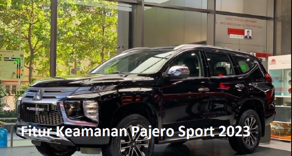 Fitur Keamanan Mitsubishi Pajero Sport 2023: Perlindungan Maksimal untuk Perjalanan Anda dan Keluarga Tercinta