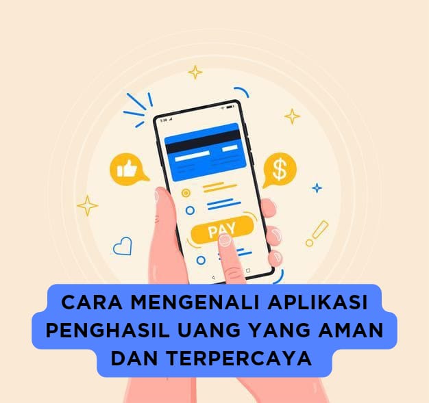 Cara Mengenali Aplikasi Penghasil Uang yang  Aman dan Terpercaya, Jangan Sampai Jadi Korban Penipuan