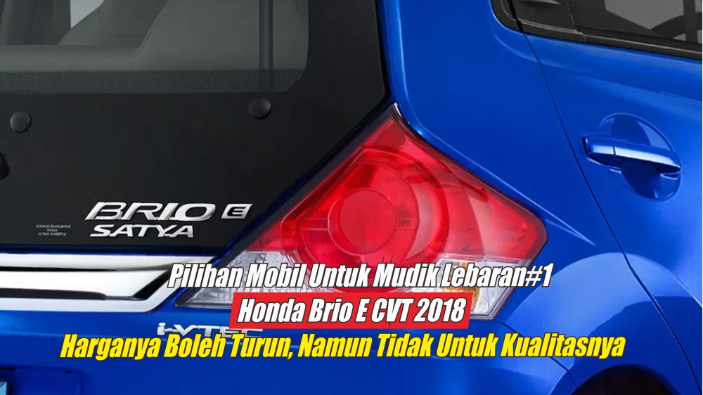 Hemat Sampai Rp50 Juta, Honda Brio Satya E CVT 2018 Pilihan Terbaik untuk Mudik Lebaran usai Harganya Turun
