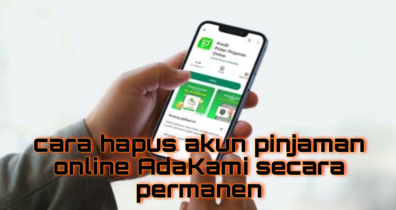 2 Cara Hapus Akun Pinjaman Online AdaKami, Mudah dan Hasilnya Permanen