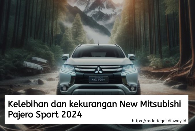 Bocoran Kelebihan dan Kekurangan New Mitsubishi Pajero Sport 2024, Harga yang Mahal Sebanding dengan Fiturnya