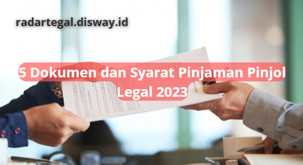 Ingin Ajukan Pinjaman di Pinjol Legal 2023? Lengkapi Dokumen dan Persyaratan Ini