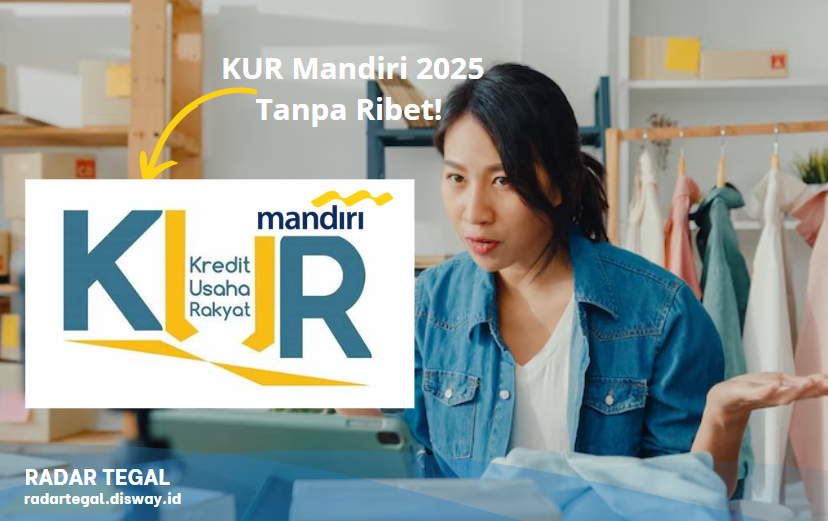 KUR Mandiri 2025 Tanpa Ribet! Cukup Modal KTP dan Foto Usaha, Cair Rp50 Juta