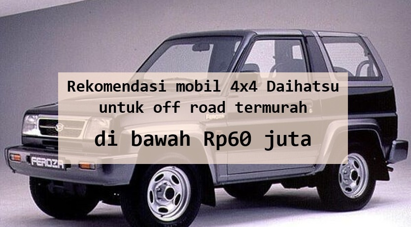 Rekomendasi Mobil 4x4 Daihatsu Termurah Cocok Buat Off Road, Meski Jadul Tetap Punya Performa Apik