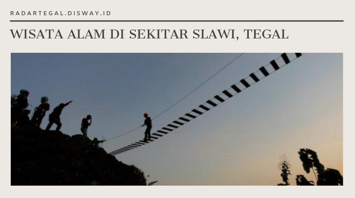 Pilihan Tempat Wisata Alam di Slawi Tegal dan Sekitarnya yang Instagramable, Cocok buat Liburan Nataru