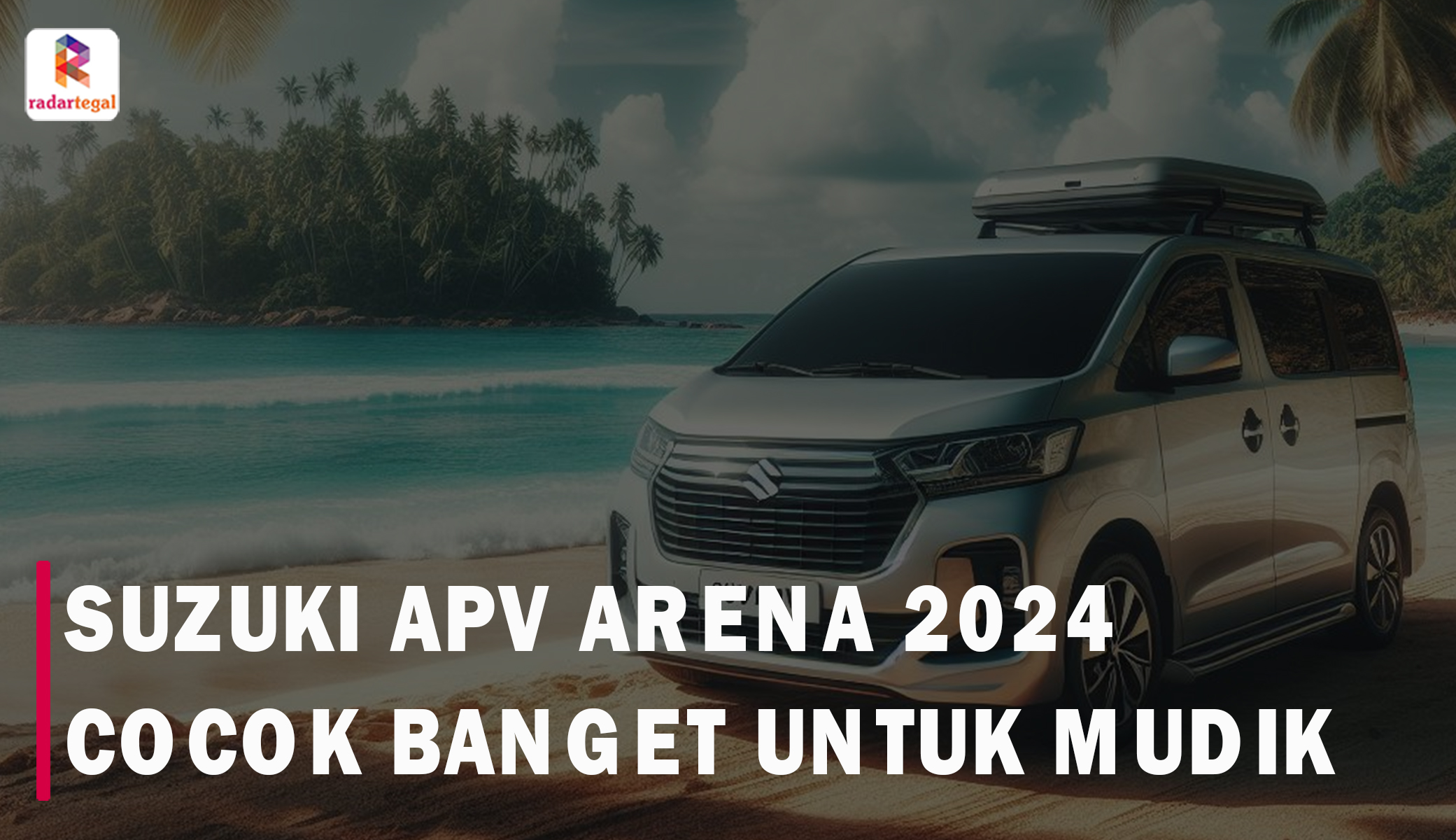 Mau Mudik Mending Pake Suzuki APV Arena 2024 Aja, Kabin Nyaman dan Bisa Muat Banyak lho!