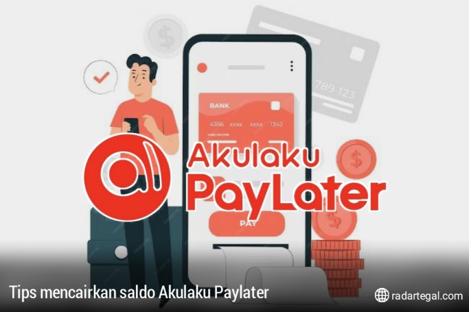 4 Tips Mencairkan Saldo Akulaku Paylater, Cair Langsung dalam Sekejap