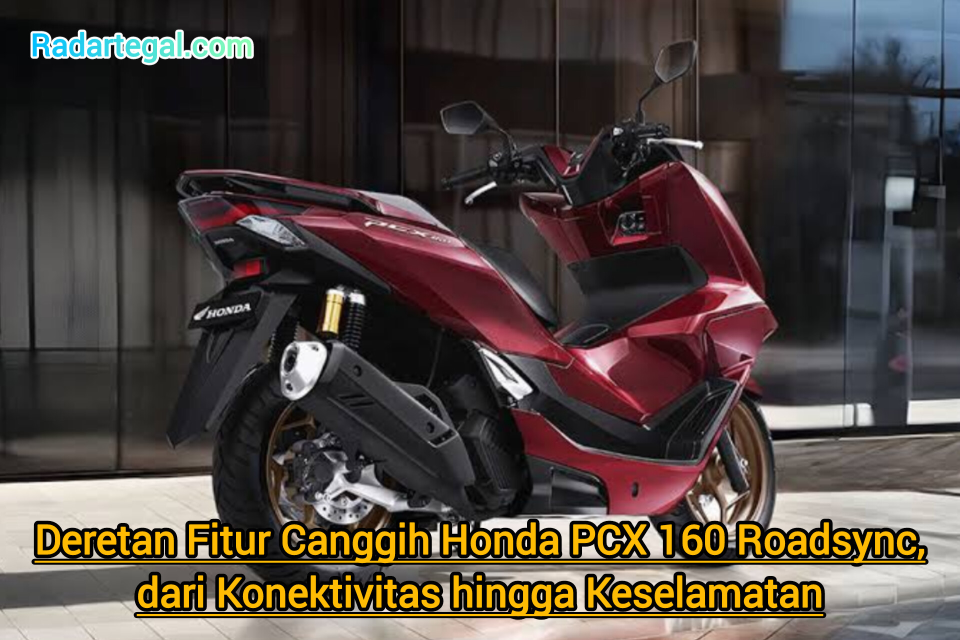 Deretan Fitur Canggih Honda PCX 160, dari Konektivitas yang Modern hingga Keselamatan